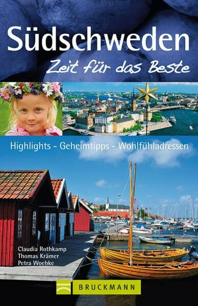 Südschweden – Zeit für das Beste: Highlights – Geheimtipps – Wohlfühladressen