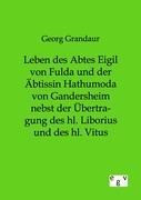 Leben des Abtes Eigil von Fulda und der Äbtissin Hathumoda von Gandersheim nebst der Übertragung des