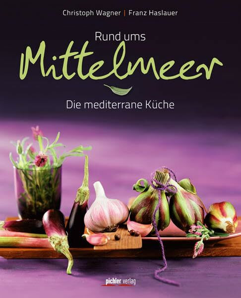 Rund ums Mittelmeer: Die mediterrane Küche