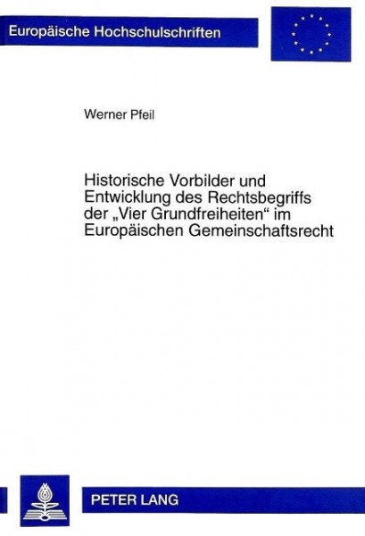 Historische Vorbilder und Entwicklung des Rechtsbegriffs der «Vier Grundfreiheiten» im Europäischen