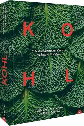 Kohl: 70 köstliche Rezepte aus aller Welt. Von Brokkoli bis Palmkohl Kohl: 70 köstliche Rezepte aus aller Welt. Von Brokkoli bis Palmkohl