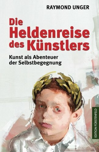 Die Heldenreise des Künstlers: Kunst als Abenteuer der Selbstbegegnung