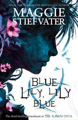 Raven Cycle 3. Blue Lily, Lily Blue