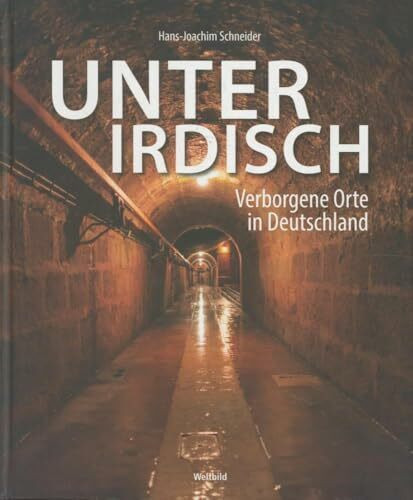 Unterirdisch - Verborgene Orte in Deutschland
