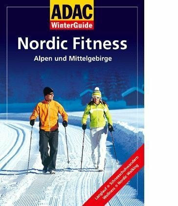 Nordic Winter Fitness 2007: Alpen und Mittelgebirge. Langlauf, Schneeschuhwandern, Wellness, Nordic Walking