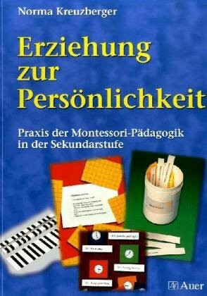 Erziehung zur Persönlichkeit: Praxis der Montessori-Pädagogik in der Sekundarstufe