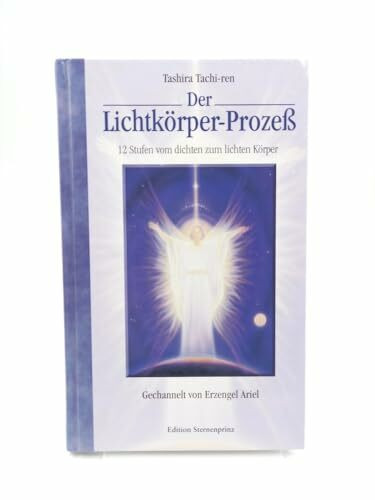 Der Lichtkörper-Prozess: Gechannelt von Erzengel Ariel