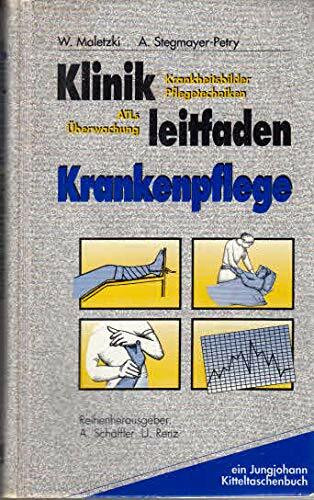 Klinikleitfaden Krankenpflege. Krankheitsbilder, Pflegetechniken, ATLs, Überwachung