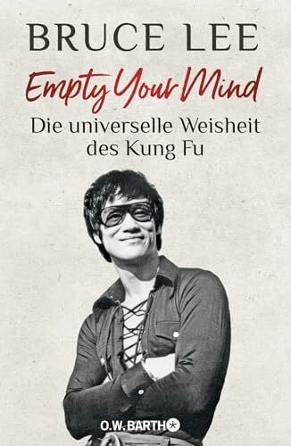 Empty Your Mind: Die universelle Weisheit des Kung Fu | Die Lebensphilosophie der Kampfkunstlegende