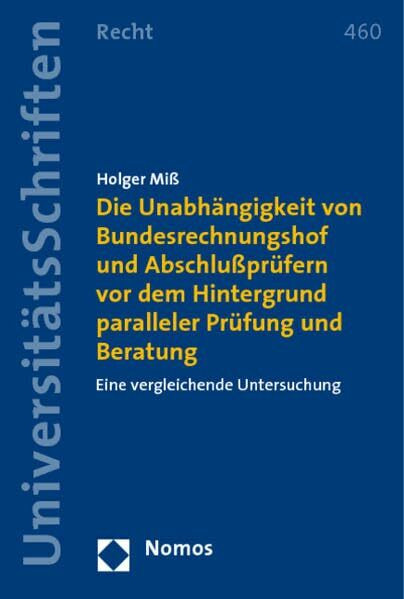 Die Unabhängigkeit von Bundesrechnungshof und Abschlußprüfern vor dem Hintergrund paralleler Prüfung und Beratung: Eine vergleichende Untersuchung