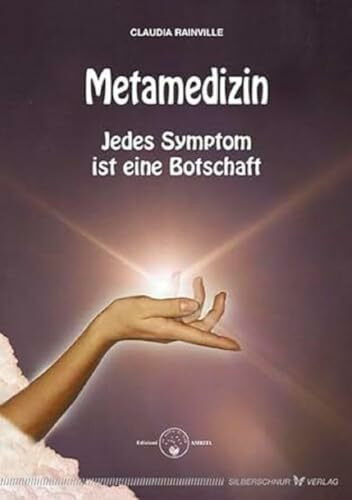 Metamedizin. Jedes Symptom ist eine Botschaft: Jedes Symptom ist ein Botschaft