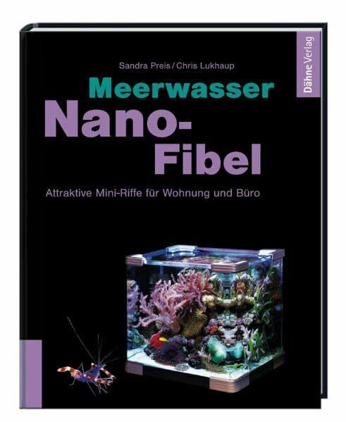 Meerwasser Nano-Fibel: Attraktive Mini-Riffe für Wohnung und Büro