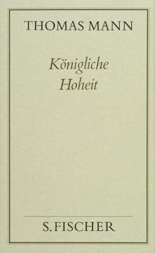 Gesammelte Werke in Einzelbänden. Frankfurter Ausgabe.: Königliche Hoheit: Roman (Thomas Mann, Gesammelte Werke in Einzelbänden. Frankfurter Ausgabe)