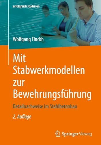 Mit Stabwerkmodellen zur Bewehrungsführung: Detailnachweise im Stahlbetonbau (erfolgreich studieren)