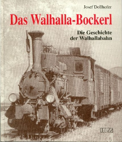 Das Walhalla-Bockerl: Geschichte der Walhallabahn mit besonderer Abhandlung über die Lokalbahn-Aktiengesellschaft in München