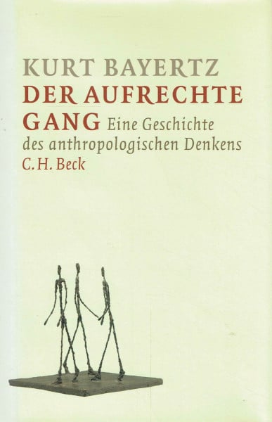 Der aufrechte Gang: Eine Geschichte des anthropologischen Denkens