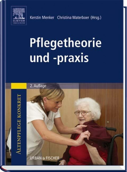 Altenpflege konkret: Pflegetheorie und -praxis