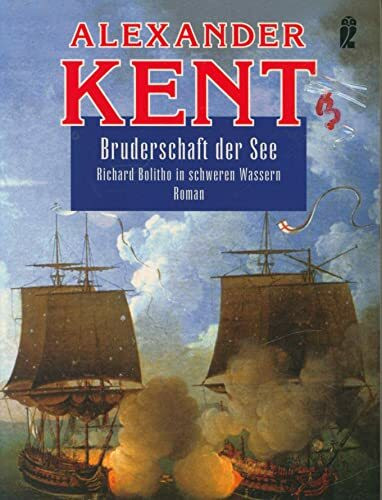 Bruderschaft der See: Richard Bolitho in schweren Wassern: Richard Bolitho in schweren Wassern. Roman. Deutsche Erstausgabe (Ein Richard-Bolitho-Roman, Band 3)