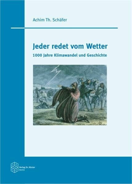 Jeder redet vom Wetter: 1000 Jahre Klimawandel und Geschichte