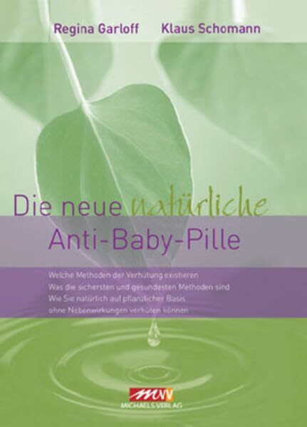 Die neue natürliche Anti-Baby-Pille: Welche Methoden der Verhütung existieren. Was die sichersten und gesündesten Methoden sind. Wie Sie natürlich auf ... ohne jede Nebenwirkungen verhüten können