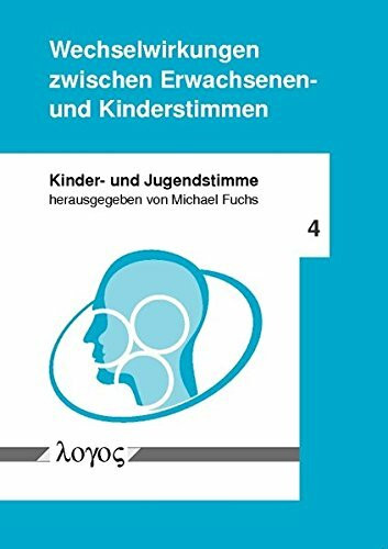 Wechselwirkungen zwischen Erwachsenen- und Kinderstimmen (Kinder- und Jugendstimme, Band 4)