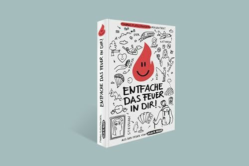 Entfache das Feuer in dir!: Der Entwicklungsroman - für alle, die gute Geschichten nicht nur lieben, sondern sich auch von ihnen inspirieren lassen.