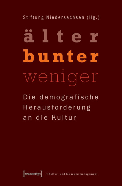 »älter – bunter – weniger«: Die demografische Herausforderung an die Kultur (Schriften zum Kultur- und Museumsmanagement)