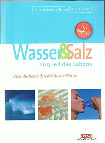 Wasser und Salz: Urquell des Lebens. Über die heilenden Kräfte der Natur