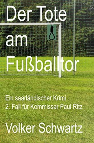 Der Tote am Fußballtor: Ein saarländischer Krimi (2. Fall Kommissar Paul Ritz) Der Tote am Fußballtor: Ein saarländischer Krimi (2. Fall Kommissar Paul Ritz)