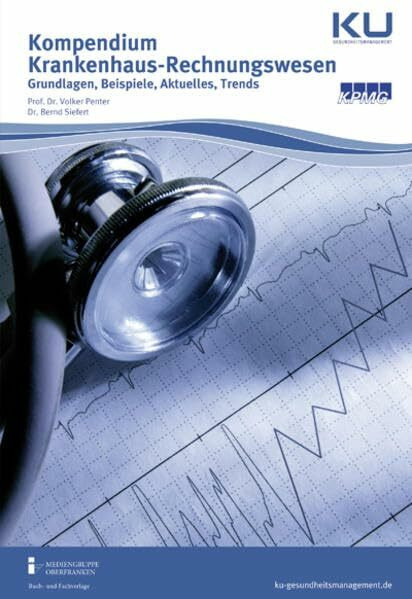 Kompendium Krankenhaus-Rechnungswesen: Grundlagen, Beispiele, Aktuelles, Trends