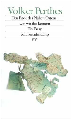 Das Ende des Nahen Ostens, wie wir ihn kennen: Ein Essay (edition suhrkamp)