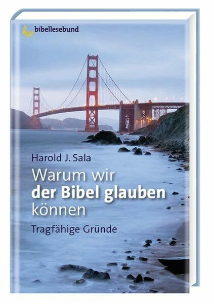 Warum wir der Bibel glauben können: Tragfähige Gründe