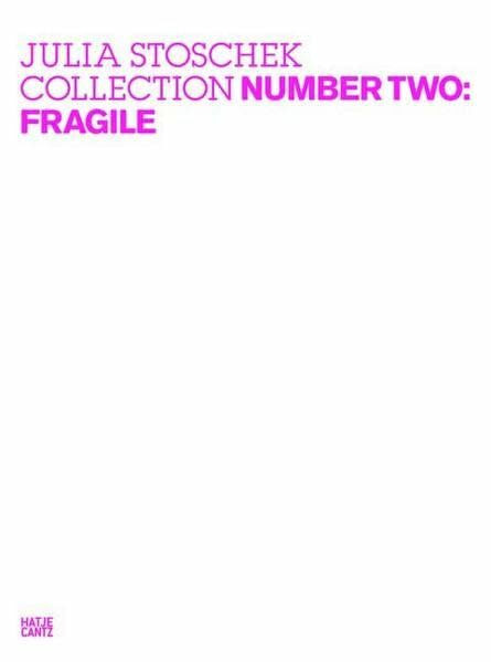 Julia Stoschek Collection: Number Two: Fragile: Katalog zur Ausstellung in der Julia Stoschek Foundation, 2008/2009