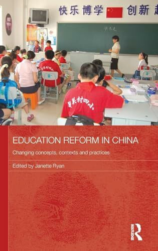 Education Reform in China: Changing concepts, contexts and practices (Routledge Contemporary China Series, Band 69)