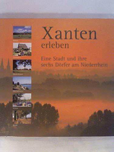 Xanten erleben: Eine Stadt und ihre sechs Dörfer am Niederrhein