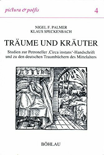 Träume und Kräuter: Studien zur Petroneller 'Circa instans'-Handschrift und zu den deutschen Traumbüchern des Mittelalters (Pictura et Poesis)
