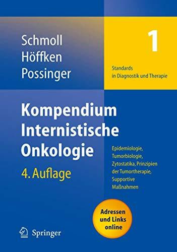 Kompendium Internistische Onkologie Standards in Diagnostik und Therapie: Teil I: Epidemiologie, Tumorbiologie, Zytostatika, Prinzipien der ... und Therapiekonzepte Kurzversion.