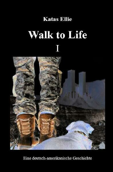 Walk to Life / Walk to Life I: Eine deutsch-amerikanische Geschichte