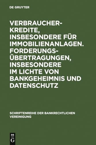 Verbraucherkredite, insbesondere für Immobilienanlagen. Forderungsübertragungen, insbesondere im Lichte von Bankgeheimnis und Datenschutz: ... der Bankrechtlichen Vereinigung, 25, Band 25)