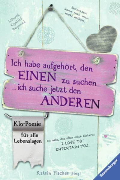 Klo-Poesie für alle Lebenslagen: Ich habe aufgehört, den Einen zu suchen, ich suche jetzt den Anderen (Ravensburger Taschenbücher)