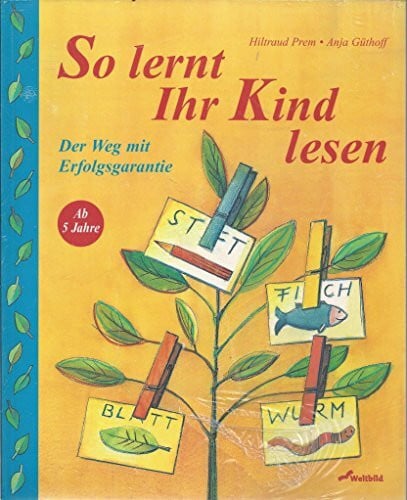 So lernt Ihr Kind lesen. Der Weg mit Erfolgsgarantie.