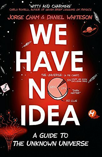 We Have No Idea: A Guide to the Unknown Universe