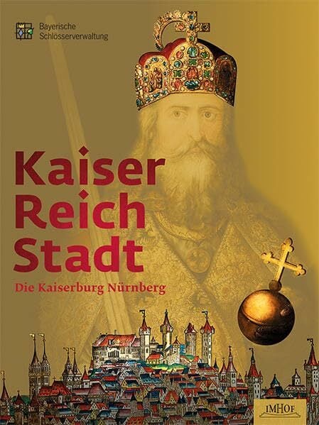Kaiser – Reich – Stadt: Die Kaiserburg Nürnberg Kaiser – Reich – Stadt: Die Kaiserburg Nürnberg