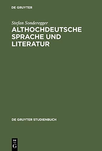 Althochdeutsche Sprache und Literatur: Eine Einführung in das älteste Deutsch. Darstellung und Grammatik (De Gruyter Studienbuch)