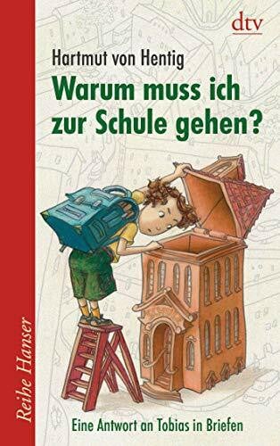 Warum muss ich zur Schule gehen?: Eine Antwort an Tobias in Briefen (Reihe Hanser)