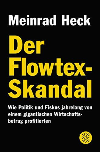 Der Flowtex-Skandal: Wie Politik und Fiskus jahrelang von einem gigantischen Wirtschaftsbetrug profitierten