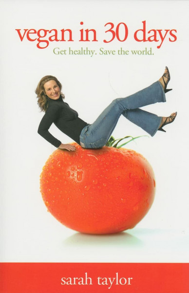 Vegan in 30 Days: Get Healthy. Save the World.
