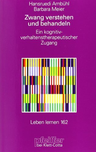 Zwang verstehen und behandeln. Ein kognitiv-verhaltenstherapeutischer Zugang (Leben Lernen 162) Zwang verstehen und behandeln. Ein kognitiv-verhaltenstherapeutischer Zugang (Leben Lernen 162)