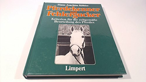 Pferdekenner und Fehlergucker. Kriterien für die zeitgemäße Beurteilung des Pferdes