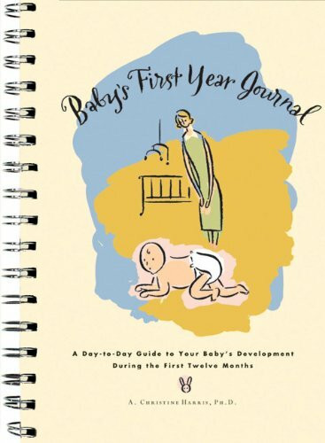Baby's First Year Journal: A Day-to-Day Guide to Your Baby's Development During the First Twelve Months
